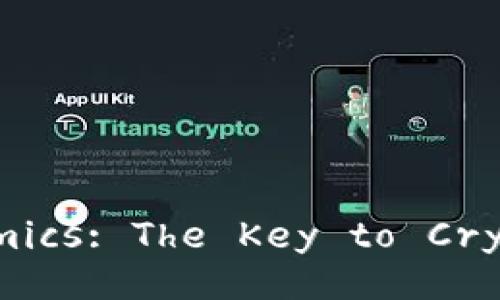 Understanding Tokenomics: The Key to Cryptocurrency Valuation